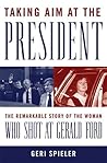 Taking Aim at the President by Geri Spieler