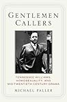 Gentlemen Callers: Tennessee Williams, Homosexuality, and Mid-Twentieth-Century Drama