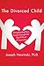 The Divorced Child by Joseph Nowinski