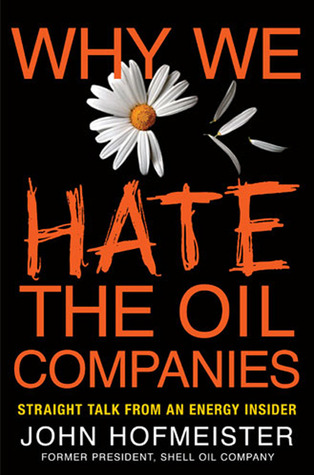Why We Hate the Oil Companies: Straight Talk from an Energy Insider (Hardcover)