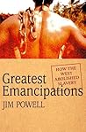 Greatest Emancipations: How the West Abolished Slavery