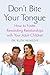 Don't Bite Your Tongue: How to Foster Rewarding Relationships with your Adult Children