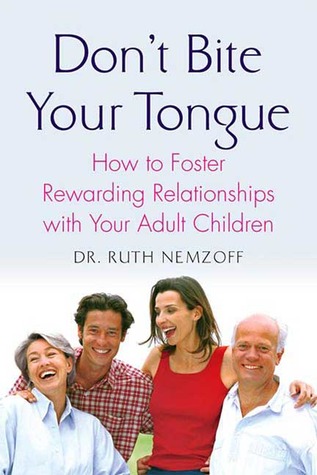 Don't Bite Your Tongue: How to Foster Rewarding Relationships with your Adult Children (Paperback)