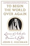 To Begin the World over Again: Lawrence of Arabia from Damascus to Baghdad