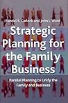 Strategic Planning for The Family Business: Parallel Planning to Unify the Family and Business