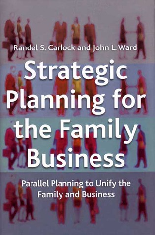 Strategic Planning for The Family Business: Parallel Planning to Unify the Family and Business (A Family Business Publication)
