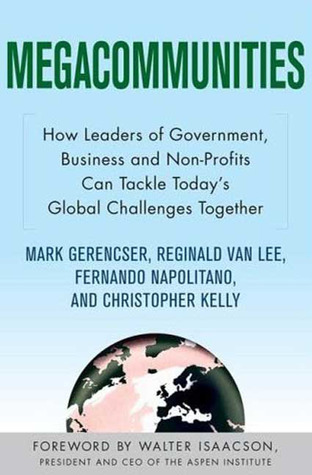 Megacommunities: How Leaders of Government, Business and Non-Profits Can Tackle Today's Global Challenges Together (Paperback)