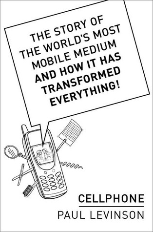 Cellphone: The Story of the World's Most Mobile Medium and How It Has Transformed Everything! (Hardcover)