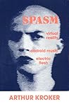 Spasm: Virtual Reality, Android Music and Electric Flesh (Culture Texts) Spasm: Virtual Reality, Android Music and Electric Flesh (Culture Texts)