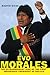 Evo Morales: The Extraordin...