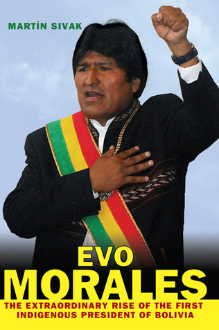 Evo Morales: The Extraordinary Rise of the First Indigenous President of Bolivia (Hardcover)