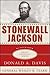 Stonewall Jackson: A Biography
