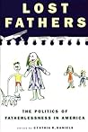 Lost Fathers: The Politics of Fatherlessness in America