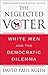 The Neglected Voter: White Men and the Democratic Dilemma