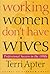 Working Women Don't Have Wives: Professional Success in the 1990s