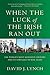 When the Luck of the Irish Ran Out: The World's Most Resilient Country and Its Struggle to Rise Again