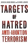 Targets of Hatred: Anti-Abortion Terrorism
