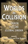 Worlds in Collision: Terror and the Future of Global Order Worlds in Collision: Terror and the Future of Global Order