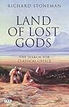 Land of Lost Gods: The Search for Classical Greece (Tauris Parke Paperbacks)
