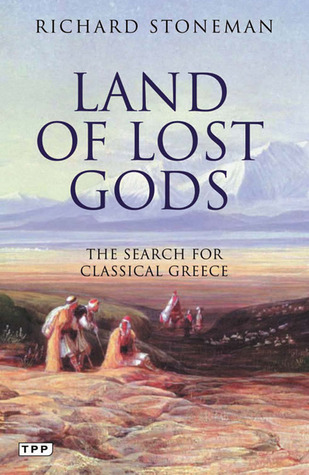 Land of Lost Gods: The Search for Classical Greece (Tauris Parke Paperbacks)