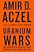 Uranium Wars: The Scientifi...