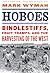 Hoboes: Bindlestiffs, Fruit Tramps, and the Harvesting of the West