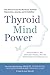 Thyroid Mind Power by Richard L. Shames
