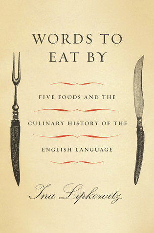 Words to Eat By: Five Foods and the Culinary History of the English Language (Hardcover)