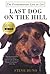 Last Dog on the Hill: The Extraordinary Life of Lou