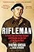 Rifleman: A Front-Line Life from Alamein and Dresden to the fall of the Berlin Wall