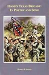 Hood's Texas Brigade In Poetry and Song