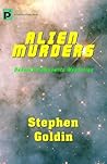 Alien Murders by Stephen Goldin Alien Murders by Stephen Goldin