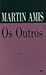 Os outros by Martin Amis