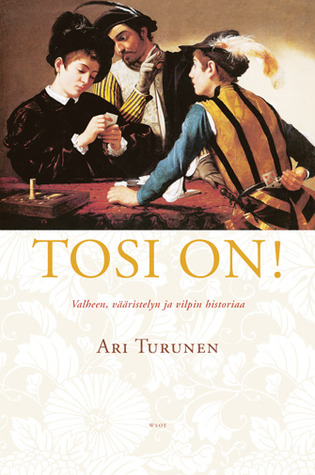 Tosi on! Valheen, vääristelyn ja vilpin historiaa (Hardcover)