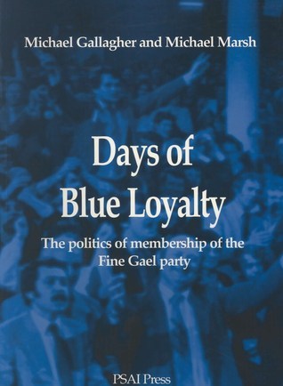 Days of blue loyalty: The politics of membership of the Fine Gael party