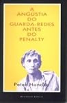 A Angústia do Guarda-Redes antes do Penalty by Peter Handke