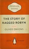 The Story of Ragged Robyn by Oliver Onions The Story of Ragged Robyn by Oliver Onions