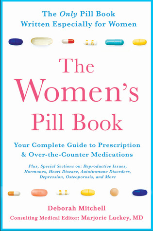 The Women's Pill Book: Your Complete Guide to Prescription and Over-the-Counter Medications (Paperback)