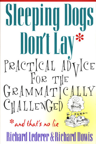 Sleeping Dogs Don't Lay: Practical Advice For The Grammatically Challenged (Hardcover)