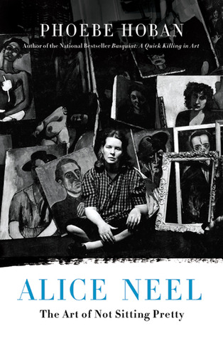 Alice Neel: The Art of Not Sitting Pretty (Hardcover)
