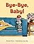 Bye-Bye, Baby! by Richard T. Morris
