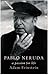 Pablo Neruda by Adam Feinstein