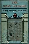 The Giant Scissors by Annie Fellows Johnston