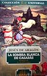 La Sombra Blanca de Casaras by Jesús de Aragón