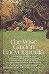 The Wise Garden Encyclopedia: A Complete, Practical, and Convenient Guide to Every Detail of Gardening Written for All U.S. Climates, Soils, Seasons, The Wise Garden Encyclopedia: A Complete, Practical, and Convenient Guide to Every Detail of Gardening Written for All U.S. Climates, Soils, Seasons,