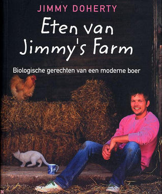 Eten Van Jimmy's Farm: Biologische Gerechten Van Een Moderne Boer Eten Van Jimmy's Farm: Biologische Gerechten Van Een Moderne Boer