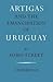 Artigas and the Emancipatio...