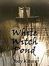 White Witch Pond by Jody Kihara