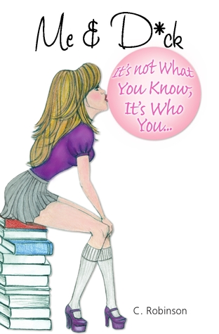 Me & D*ck: It's Not What You Know, It's Who You...