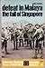 Defeat In Malaya, The Fall Of Singapore (Ballantine's Illustrated History of World War II, campaign book No 5)